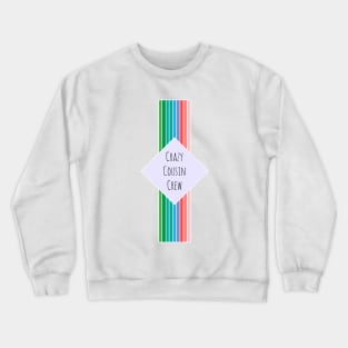 Crazy Cousin Crew Crewneck Sweatshirt